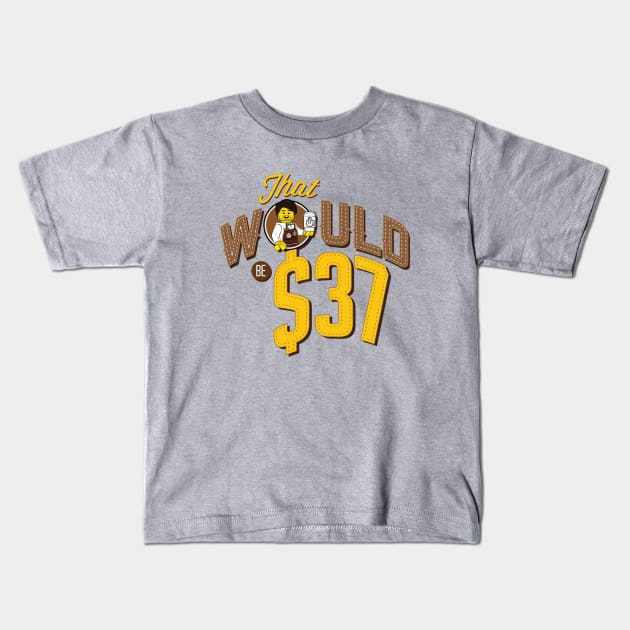 That Would Be $37 Kids T-Shirt by The Brick Dept
